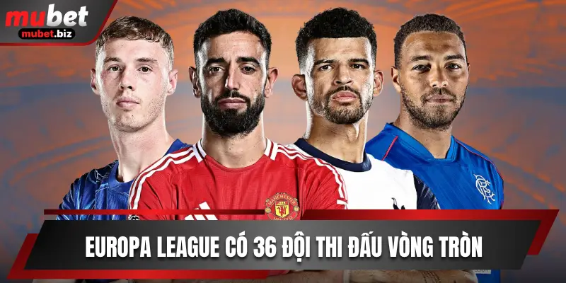 Europa League có 36 đội thi đấu vòng tròn