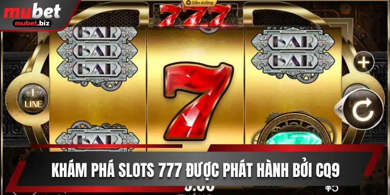 Khám phá slots 777 được phát hành bởi CQ9