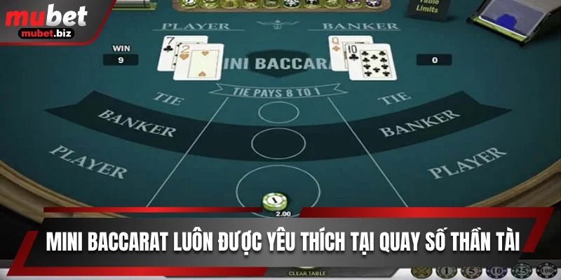 Mini baccarat luôn được yêu thích tại quay số Thần Tài