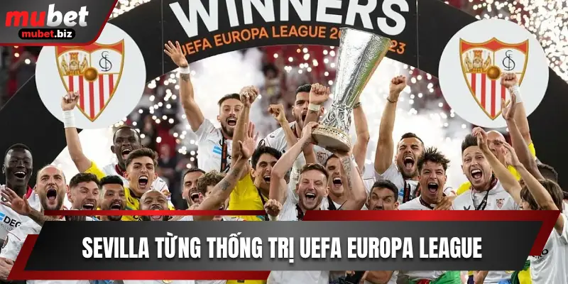 Sevilla từng thống trị UEFA Europa League 